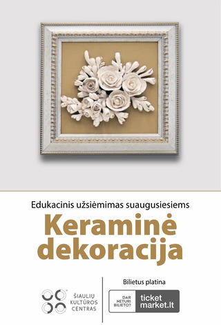 EDUKACINIS KERAMIKOS UŽSIĖMIMAS SUAUGUSIESIEMS „KERAMIKINĖ DEKORACIJA“